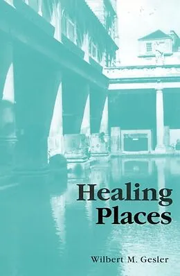E-Book (epub) Healing Places von Wilbert M. Gesler