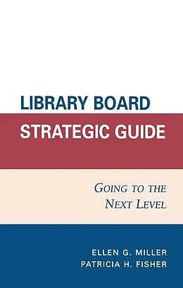 E-Book (epub) Library Board Strategic Guide von Ellen G. Miller, Patricia H. Fisher