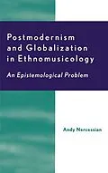 E-Book (epub) Postmodernism and Globalization in Ethnomusicology von Andy H. Nercessian