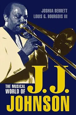 E-Book (epub) The Musical World of J.J. Johnson von Joshua Berrett, Louis G. Bourgois III