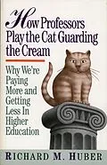E-Book (epub) How Professors Play the Cat Guarding the Cream von Richard M. Huber