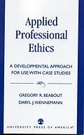 E-Book (epub) Applied Professional Ethics von Gregory R. Beabout, Daryl J. Wennemann