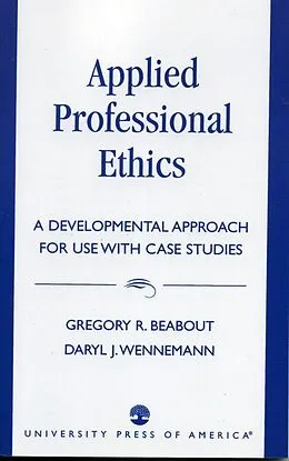 E-Book (epub) Applied Professional Ethics von Gregory R. Beabout, Daryl J. Wennemann
