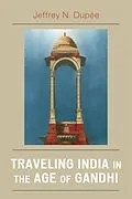 E-Book (epub) Traveling India in the Age of Gandhi von Jeffrey N. Dupée