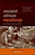 E-Book (epub) Ancient African Metallurgy von Michael S. Bisson, Terry S. Childs, Philip De Barros