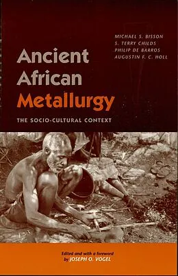E-Book (epub) Ancient African Metallurgy von Michael S. Bisson, Terry S. Childs, Philip De Barros