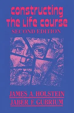 E-Book (epub) Constructing the Life Course von James A. Holstein, Jaber F. Gubrium