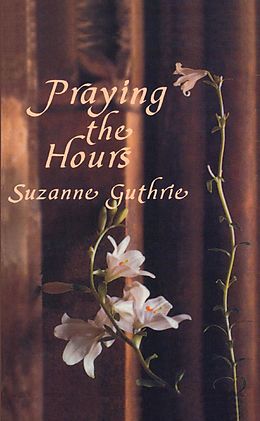 eBook (pdf) Praying the Hours de Suzanne Guthrie