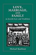 E-Book (epub) Love, Marriage, and Family in Jewish Law and Tradition von Michael Kaufman
