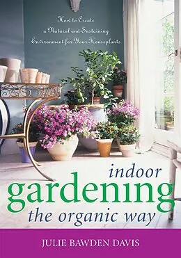 E-Book (epub) Indoor Gardening the Organic Way von Julie Bawden Davis