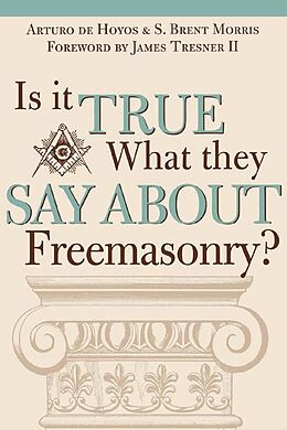 E-Book (pdf) Is it True What They Say About Freemasonry? von Art Dehoyos, S. Brent Morris