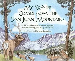 E-Book (epub) My Water Comes From the San Juan Mountains von Tiffany Fourment, Koren Nydick, Gary Gianiny