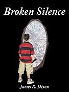 Kartonierter Einband Broken Silence von James R. Dixon
