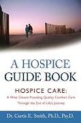 Kartonierter Einband A Hospice Guide Book von Curtis E. Smith
