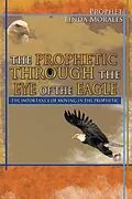 E-Book (epub) Prophetic Through the Eye of the Eagle von Profhet Linda Morales