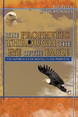 E-Book (epub) Prophetic Through the Eye of the Eagle von Profhet Linda Morales