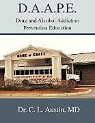 Kartonierter Einband D.A.A.P.E. Drug and Alcohol Addiction Prevention Education von C. L. Austin, C. L. Austin MD
