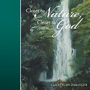 Kartonierter Einband Closer to Nature, Closer to God von Claire-Elise Dimanche