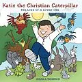 E-Book (epub) Katie the Christian Caterpillar von Susan A. Thompson