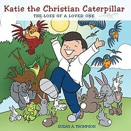 E-Book (epub) Katie the Christian Caterpillar von Susan A. Thompson