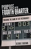E-Book (epub) Purpose in the Fourth Quarter von Bernie Brown