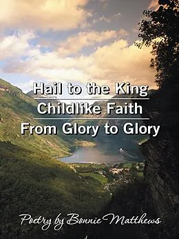 E-Book (epub) Hail to the King/Childlike Faith/From Glory to Glory von Bonnie Matthews