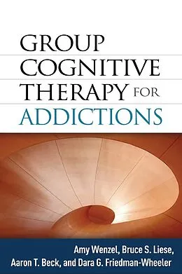 E-Book (epub) Group Cognitive Therapy for Addictions von Amy Wenzel, Bruce S. Liese, Aaron T. Beck