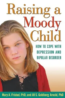 E-Book (epub) Raising a Moody Child von Mary A. Fristad, Jill S. Goldberg Arnold
