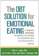 Kartonierter Einband The DBT Solution for Emotional Eating von Debra L. Safer, Sarah Adler, Philip C. Masson