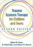 Kartonierter Einband Trauma Systems Therapy for Children and Teens, Second Edition von Glenn N. Saxe, B. Heidi Ellis, Adam D. Brown