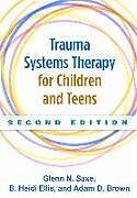 Kartonierter Einband Trauma Systems Therapy for Children and Teens, Second Edition von Glenn N. Saxe, B. Heidi Ellis, Adam D. Brown