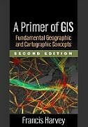 Livre Relié A Primer of GIS, Second Edition de Francis Harvey