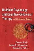 E-Book (epub) Buddhist Psychology and Cognitive-Behavioral Therapy von Dennis Tirch, Laura R. Silberstein-Tirch, Russell L. Kolts