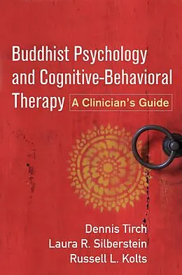 E-Book (epub) Buddhist Psychology and Cognitive-Behavioral Therapy von Dennis Tirch, Laura R. Silberstein-Tirch, Russell L. Kolts