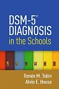 E-Book (epub) DSM-5® Diagnosis in the Schools von Renée M. Tobin, Alvin E. House