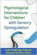 E-Book (epub) Psychological Interventions for Children with Sensory Dysregulation von Ruth Goldfinger Golomb, Suzanne Mouton-Odum