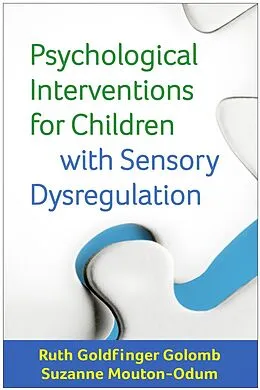 E-Book (epub) Psychological Interventions for Children with Sensory Dysregulation von Ruth Goldfinger Golomb, Suzanne Mouton-Odum