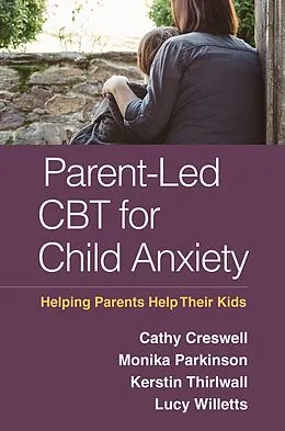 E-Book (epub) Parent-Led CBT for Child Anxiety von Cathy Creswell, Monika Parkinson, Kerstin Thirlwall