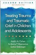 Fester Einband Treating Trauma and Traumatic Grief in Children and Adolescents, Second Edition von Judith A. Cohen, Anthony P. Mannarino, Esther Deblinger