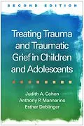 E-Book (epub) Treating Trauma and Traumatic Grief in Children and Adolescents von Judith A. Cohen, Anthony P. Mannarino, Esther Deblinger