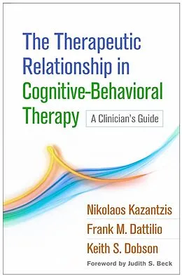 E-Book (epub) The Therapeutic Relationship in Cognitive-Behavioral Therapy von Nikolaos Kazantzis, Frank M. Dattilio, Keith S. Dobson