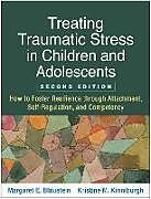 Couverture cartonnée Treating Traumatic Stress in Children and Adolescents, Second Edition de Margaret E. Blaustein, Kristine M. Kinniburgh