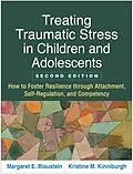E-Book (epub) Treating Traumatic Stress in Children and Adolescents von Margaret E. Blaustein, Kristine M. Kinniburgh