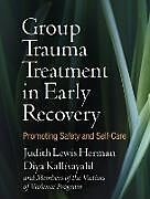 Couverture cartonnée Group Trauma Treatment in Early Recovery de Judith Lewis Herman, Diya Kallivayalil, Lois Glass