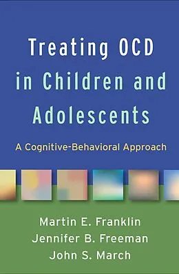E-Book (epub) Treating OCD in Children and Adolescents von Martin E. Franklin, Jennifer B. Freeman, John S. March