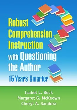 E-Book (epub) Robust Comprehension Instruction with Questioning the Author von Isabel L. Beck, Margaret G. McKeown, Cheryl A. Sandora