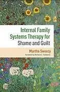 Kartonierter Einband Internal Family Systems Therapy for Shame and Guilt von Martha Sweezy, Richard C. Schwartz