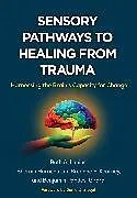 Kartonierter Einband Sensory Pathways to Healing from Trauma von Lanius Ruth A., Sherain Harricharan, Breanne E. Kearney