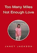 E-Book (epub) Too Many Miles Not Enough Love von Janet Jackson