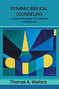 E-Book (epub) Dynamic Biblical Counseling von Thomas A. Walters